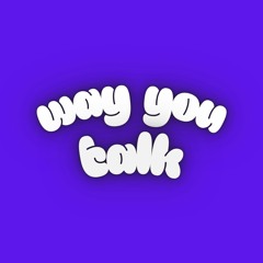 way you talk