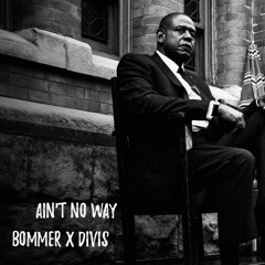 Bommer x Divis - Ain't No Way