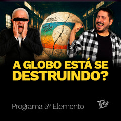 A Globo Está Se DESTRUINDO? | PROGRAMA 5º ELEMENTO