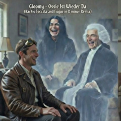 Gloomy - Ossie Ist Wieder Da (Bach's Toccata en Fugue in D minor Remix)