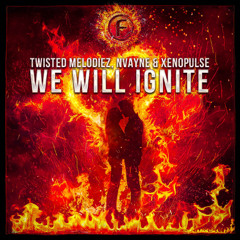 Twisted Melodiez, Nvayne & Xenopulse - We Will Ignite