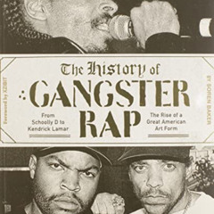 [READ] EPUB 📩 The History of Gangster Rap: From Schoolly D to Kendrick Lamar, the Ri
