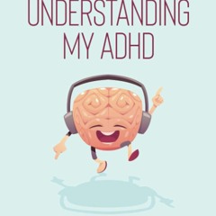 READ Understanding My ADHD: How to Help an ADHD Child Discover Their Talents, Im