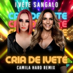Cria Da Ivete -  Ivete Sangalo ( Camila Haro Remix ) #FREE DOWNLOAD#