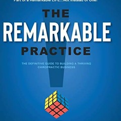 VIEW EPUB KINDLE PDF EBOOK The Remarkable Practice: The Definitive Guide to Building a Thriving Chir