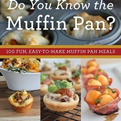 [ACCESS] KINDLE 💔 Do You Know the Muffin Pan?: 100 Fun, Easy-to-Make Muffin Pan Meal