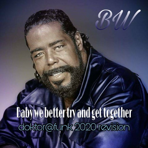 Baby We Better Try And Get Together (2020 doktor@funk Revision)