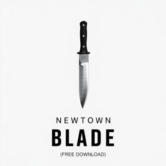 Newtown - Blade (FREE DOWNLOAD)