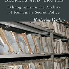 P.D.F. FREE DOWNLOAD Secrets and Truths: Ethnography in the Archive of Romania's Secret Police
