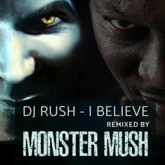 Dj Rush - I Believe (Monster Mush Remix) [PREVIEW]