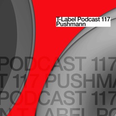 T-LABEL | Podcast #117 | Pushmann