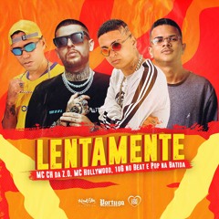 MC CH da Z.O, MC Hollywood, 10G no Beat e Pop na Batida - Lentamente