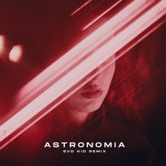 Tony Igy - Astronomia (SVD KID Remix) [FREE DL]