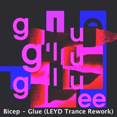 Bicep - Glue (LEYD Trance Rework)