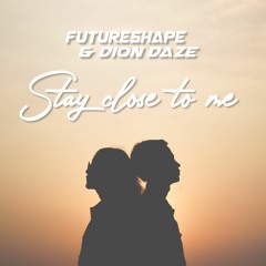 FutureShape & Dion Daze - Stay Close To Me