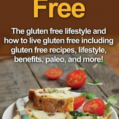 ❤READ❤ FREE ⚡PDF⚡ Gluten Free: The gluten free lifestyle and how to live gluten