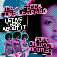 Ida Corr & Fedde Le Grand - Let Me Think About It (Pink Oblivion Bootleg)