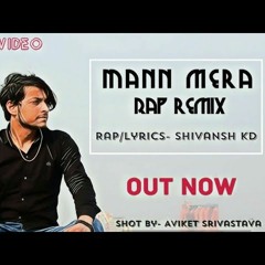 Shivansh KD - Mann Mera (Rap REMIX ) GAJENDRA VERMA New Song Latest Bollywood Hindi Sad Songs