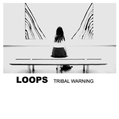 LOOPS (Tribal Warning)