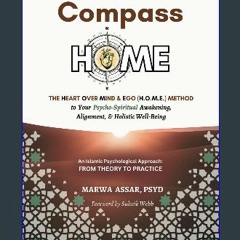[PDF READ ONLINE] 📚 The Compass HOME: The Heart Over Mind & Ego (H.O.M.E.) Method to Your Psycho-S