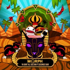Morph - Ya Binti Sultan Ft. George Bar ***FREE DOWNLOAD FULL VERS***