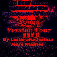 The Soul Horse Thieves at the Synagogue of Satan Song V4