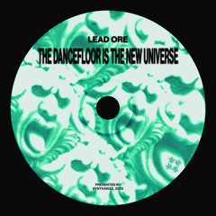 Lead Ore - The Dancefloor Is The New Universe