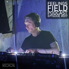 Michon Presents: Feelings Field Podcast #017