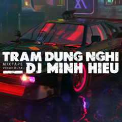 MIXTAPE | VINA HOUSE - TRẠM DỪNG NGHỈ - MINH HIẾU MIX