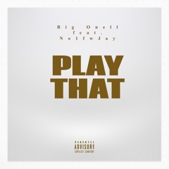 Play That Big Onell feat.No1fwJay