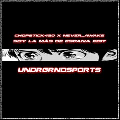 Bb trickz, Bryant LR - Soy la Más de Espana (chopstick420 x never_AWAKE EDIT) [UNDRGRNDSPORTS]