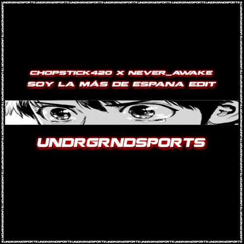 Bb trickz, Bryant LR - Soy la Más de Espana (chopstick420 x never_AWAKE EDIT) [UNDRGRNDSPORTS]