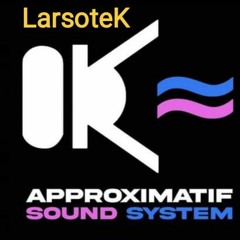 MIX (Tekno) Approximatif Sound System - LarsoteK [16-12-2023]