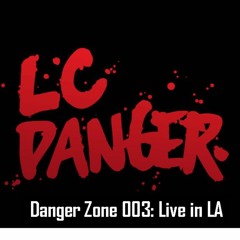 Danger Zone 003: Live in LA