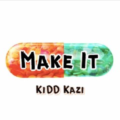 KiDD Kazi - Make It