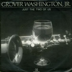 Just The Two Of Us - Bill Withers & Grover Washington Jr.