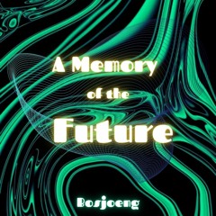 A Memory of the Future - Bosjoeng