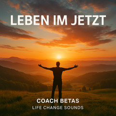 LEBEN IM JETZT