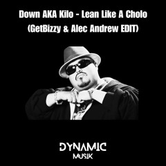 Down AKA Kilo - Lean Like A Cholo - (GetBizzy & Alec Andrew EDIT) FREE DOWNLOAD