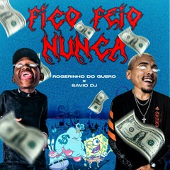 FICO FEIO NUNCA - DJ ROGERINHO DO QUERO & SAVIO DJ