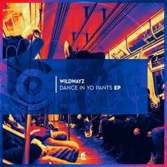 Wildwayz- Dance In Yo Pants
