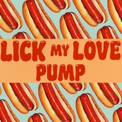 Lick My Love Pump (out now on bancamp, link below)