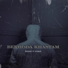 Bekhoda Khastam (ft Arman)