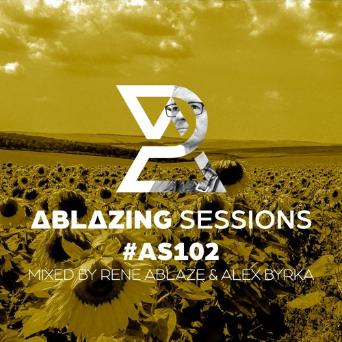 Ablazing Sessions 102 with Rene Ablaze & Alex Byrka