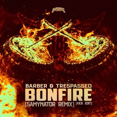 Barber & Trespassed - Bonfire (Samynator Remix) (Kick Edit)