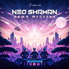 Neo Shaman - Dawn Mission (Preview)| Releasing 01 Sep 2023 on Digital Om!🕉️