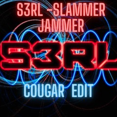 S3RL - Slammer Jammer (Cougar Edit)