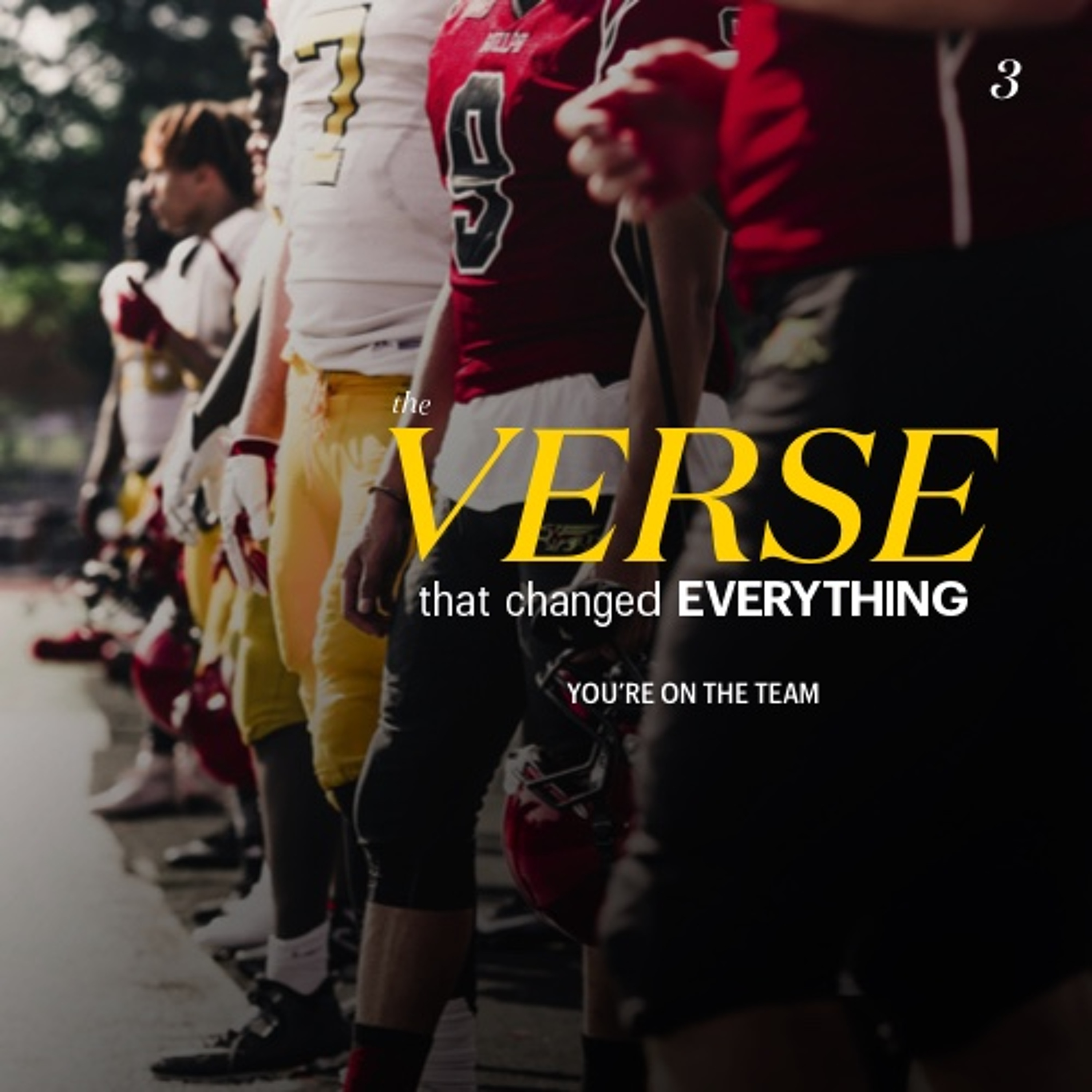 The Verse that Changed Everything // You're On The Team (Part Three)