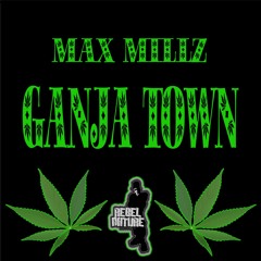 GANJA TOWN - MAX MILLZ  #420 - FREE D/LOAD