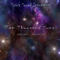 Ten Thousand Suns (Ambient, Healing & Dreaming Music) Mix 1 - Master 1